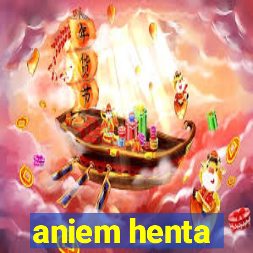 aniem henta